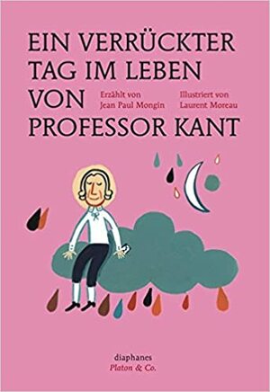 Ein verrückter Tag im Leben von Professor Kant by Laurent Moreau, Jean-Paul Mongin