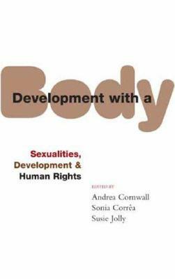 Development with a Body: Sexuality, Human Rights and Development by 