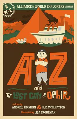 AZ and the Lost City of Ophir: Alliance of World Explorers Volume One by Andrew Zimmern