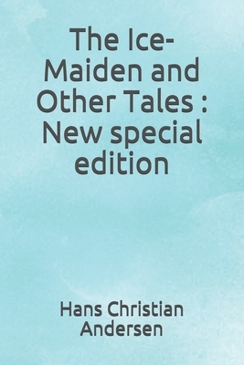 The Ice-Maiden and Other Tales: New special edition by Hans Christian Andersen