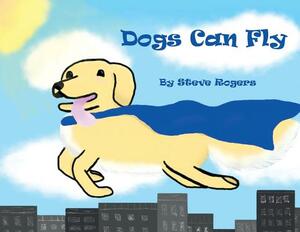 Dogs Can Fly by Steve Rogers