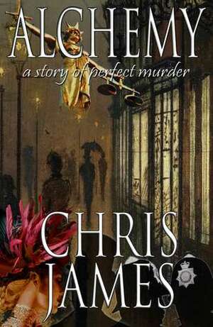 Alchemy: a story of perfect murder by Chris James
