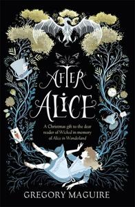 After Alice by Gregory Maguire