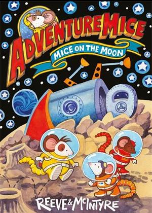 Adventuremice: Mice on the Moon by Philip Reeve, Sarah McIntyre