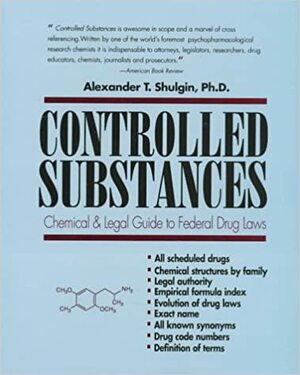 Controlled Substances: A Chemical and Legal Guide to the Federal Drug Laws by Alexander Shulgin