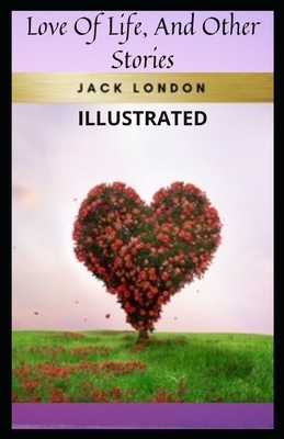 Love of Life & Other Stories Illustrated by Jack London