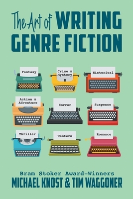 The Art of Writing Genre Fiction by Michael Knost, Tim Waggoner