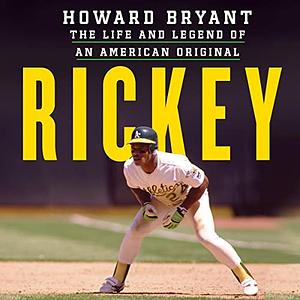 Rickey: The Life and Legend of an American Original by Howard Bryant
