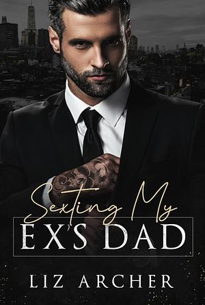 Sexting my ex's dad by Liz Archer