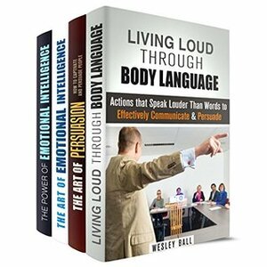 Effective Communication Box Set (4 in 1): Body Language Secrets, The Art of Persuasion, Leadership Skills and Emotional Intelligence (Leadership & Non Verbal Communication) by Keith Boyer, Linda Hudson, Renee Perkins, Wesley Ball