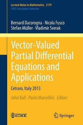 Vector-Valued Partial Differential Equations and Applications: Cetraro, Italy 2013 by Bernard Dacorogna