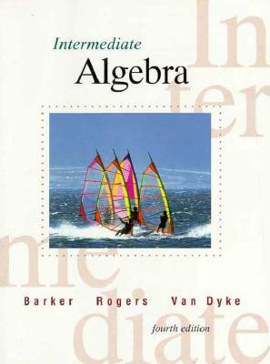 Intermediate Algebra by Jack Barker, James Rogers, James Van Dyke