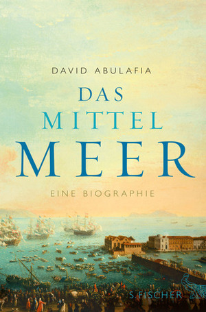 Das Mittelmeer: Eine Biographie by David Abulafia, Michael Bischoff