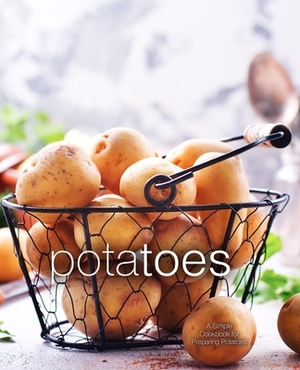 Potatoes: A Simple Cookbook for Preparing Potatoes by Booksumo Press