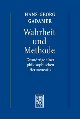 Hans-Georg Gadamer - Gesammelte Werke: Band 1: Hermeneutik I: Wahrheit Und Methode: Grundzuge Einer Philosophischen Hermeneutik by Hans-Georg Gadamer