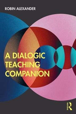 A Dialogic Teaching Companion by Robin Alexander