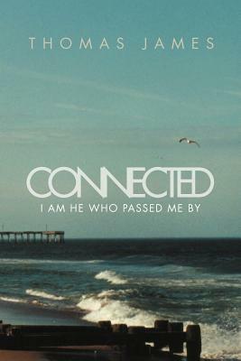 Connected: I Am He Who Passed Me by by Thomas James