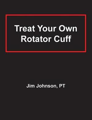 Treat Your Own Rotator Cuff by Jim Johnson