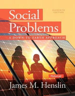 Social Problems: A Down to Earth Approach with MySocLab & eText Access Code by James M. Henslin