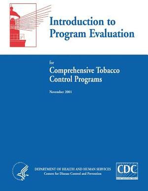 Introduction to Program Evaluation for Comprehensive Tobacco Control Programs by Department of Health and Human Services, Centers for Disease Cont And Prevention