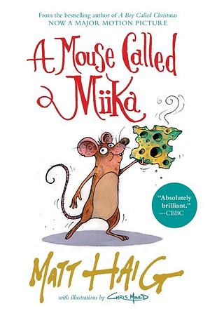 A Mouse Called Miika by Chris Mould, Matt Haig