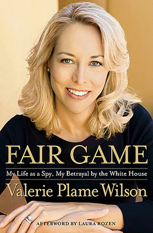 Fair Game: My Life as a Spy, My Betrayal by the White House by Valerie Plame Wilson