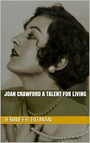 Joan Crawford A Talent for Living by Jennifer Bitman