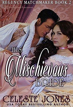 His Mischievous Bride by Celeste Jones, Celeste Jones