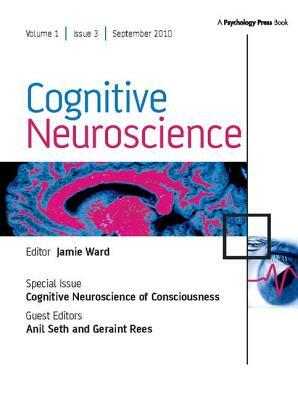 Cognitive Neuroscience of Consciousness: A Special Issue of Cognitive Neuroscience by 