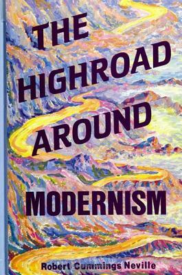 The Highroad Around Modernism by Robert Cummings Neville