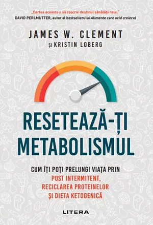  Reseteaza-ti metabolismul by James W. Clement, Kristin Loberg