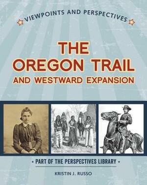 Viewpoints on the Oregon Trail and Westward Expansion by Kristin J. Russo