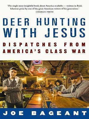 Deer Hunting with Jesus: dispatches from America's class war by Joe Bageant