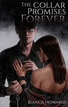 The Collar Promises Forever by Bianca Howards