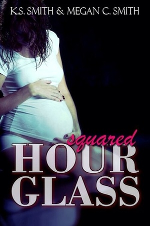 Hourglass Squared by Megan C. Smith, K.S. Smith
