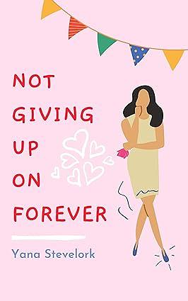 Not Giving up on Forever by Yana Stevelork