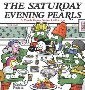 The Saturday Evening Pearls: A Pearls Before Swine Collection by Stephan Pastis