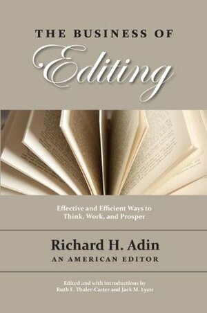 The Business of Editing: Effective and Efficient Ways to Think, Work, and Prosper by Richard Adin, Jack Lyon, Ruth Thaler-Carter