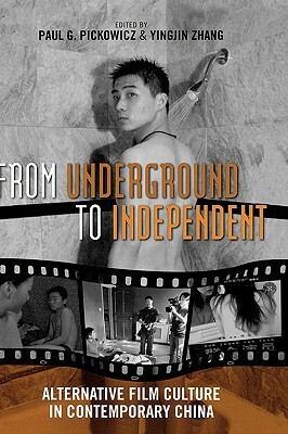 From Underground to Independent: Alternative Film Culture in Contemporary China by 