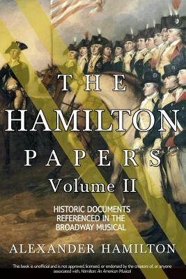 The Hamilton Papers: Volume 2: Historic Documents Referenced in the Broadway Musical by Alexander Hamilton
