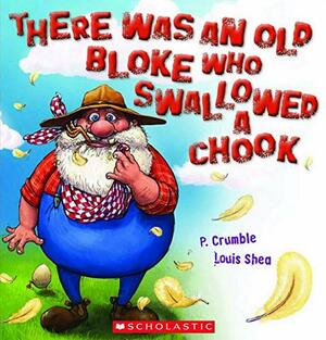 There Was an Old Bloke Who Swallowed a Chook by P. Crumble