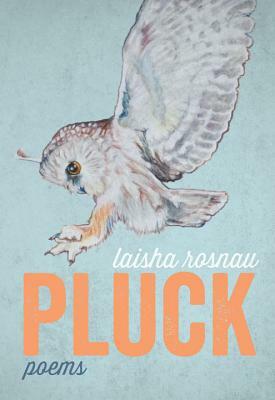 Pluck by Laisha Rosnau