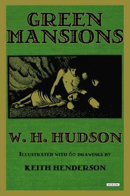 Green Mansions: The Illustrated Novel by William Henry Hudson