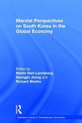 Marxist Perspectives on South Korea in the Global Economy by Westra Richard, Seongjin Jeong, Martin Hart-Landsberg