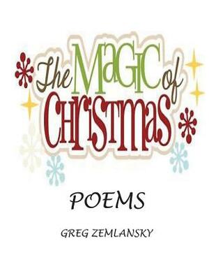 The Magic Of Christmas Poems by Greg Zemlansky