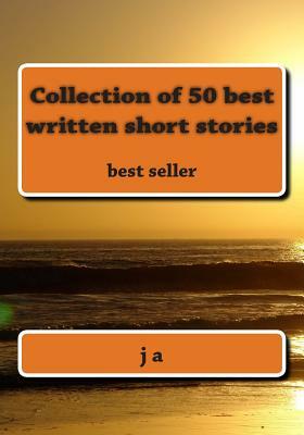 Collection of 50 best written short stories: best seller by J. A