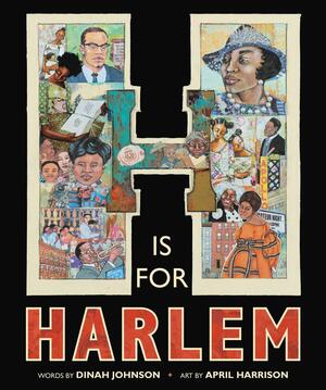 H Is for Harlem by Dinah Johnson, April Harrison