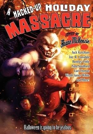 A Hacked-Up Holiday Massacre: Halloween is Going to be Jealous by Jack Ketchum, Bentley Little, Bentley Little, Lee Thomas