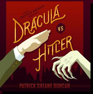 Dracula vs. Hitler by Patrick Sheane Duncan