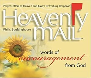 Heavenly Mail/Words/Encouragment: Prayers Letters to Heaven and God's Refreshing Response by Philis Boultinghouse
